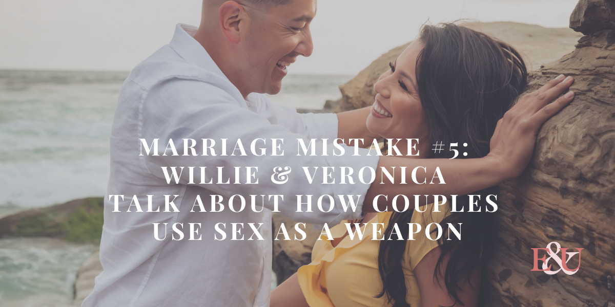 Mistake #5: Willie & Veronica Talk About How Couples Use Sex As a Weapon | EU 51